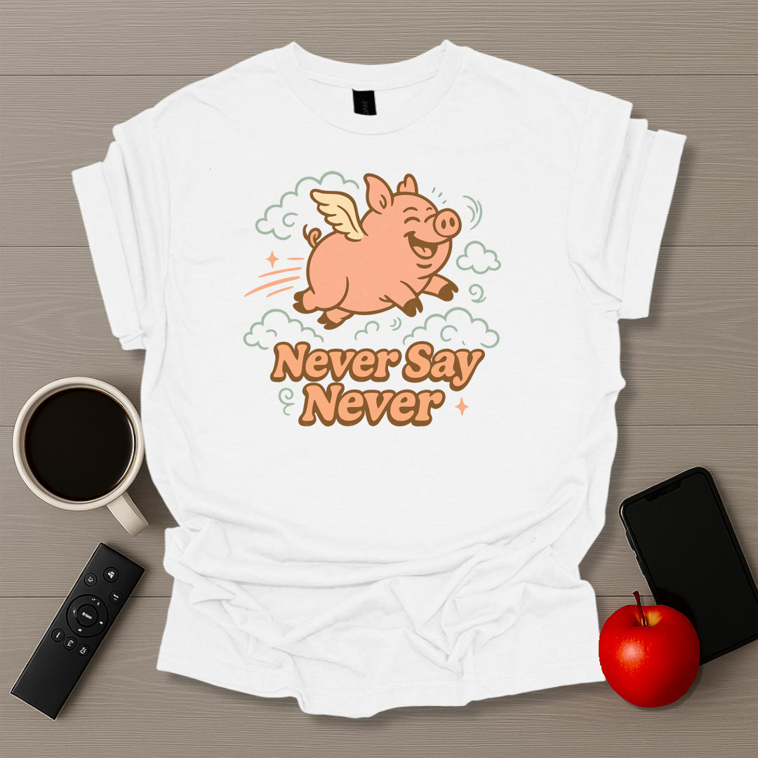 Never Say Never T-Shirt