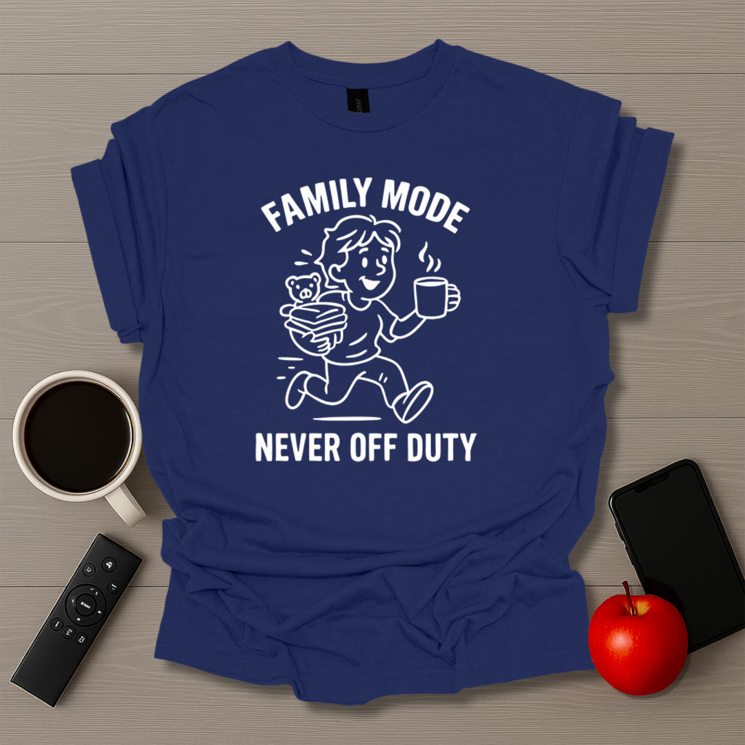 Family Mode Never Off Duty T-Shirt