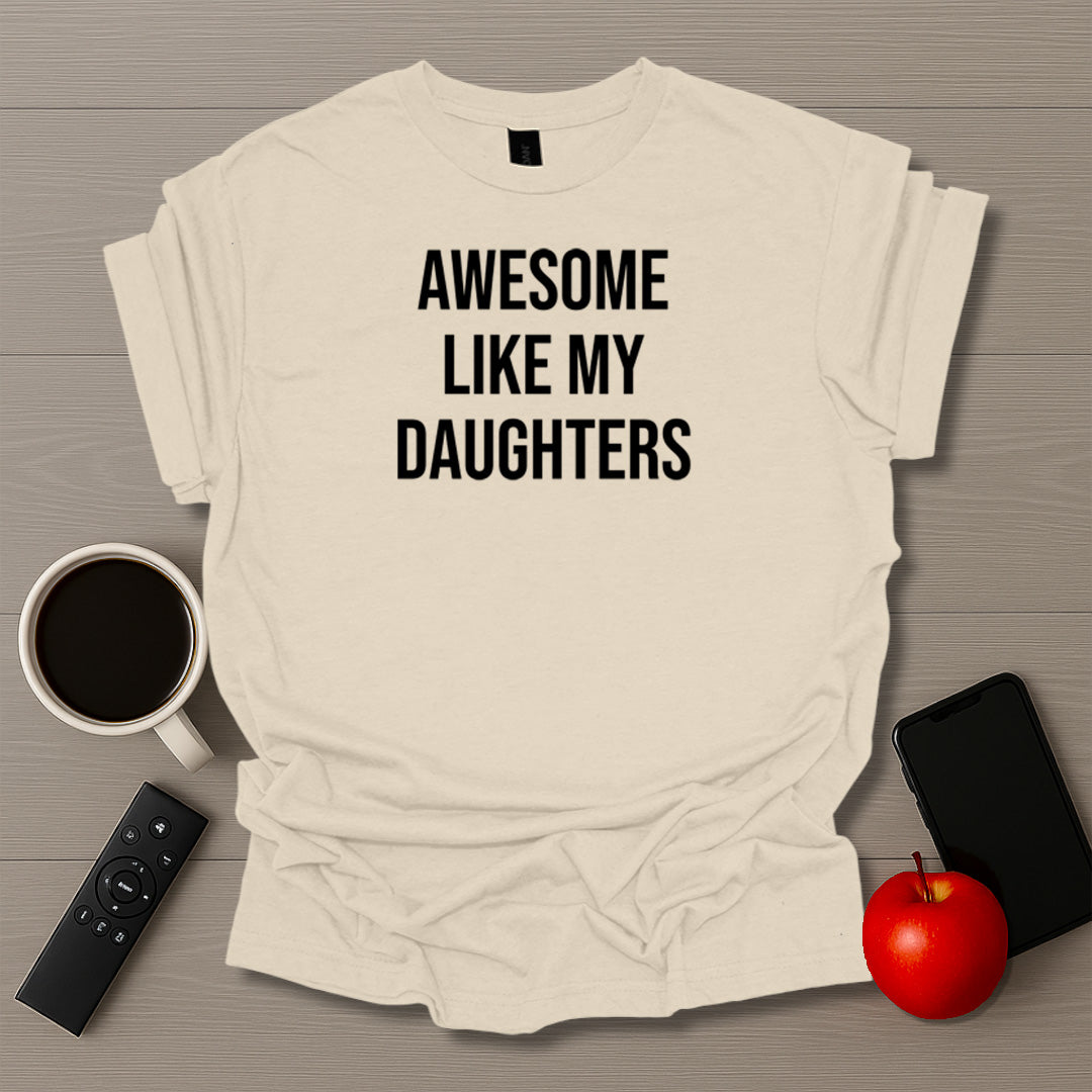 Awesome Like My Daughters T-Shirt