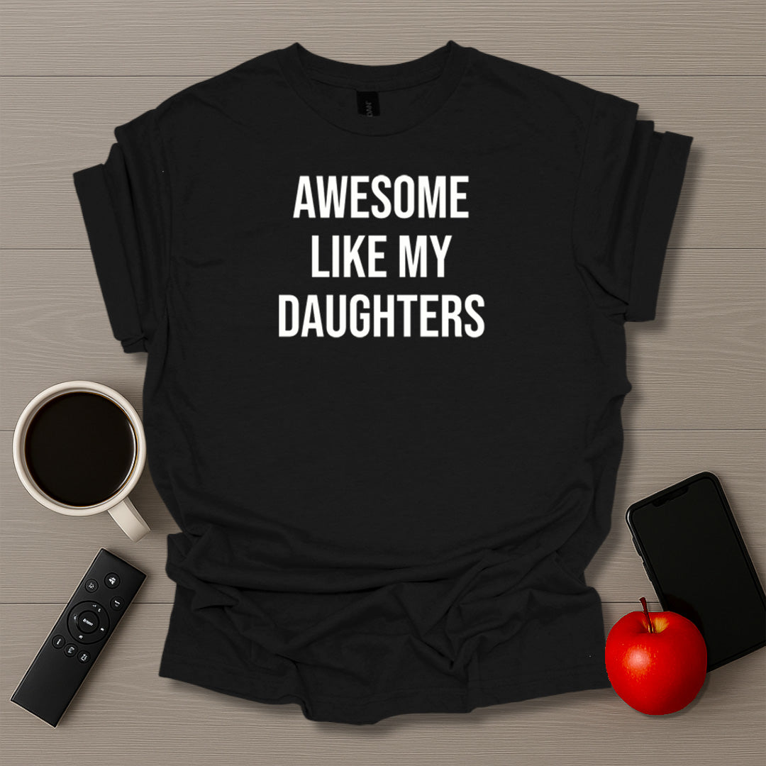 Awesome Like My Daughters T-Shirt