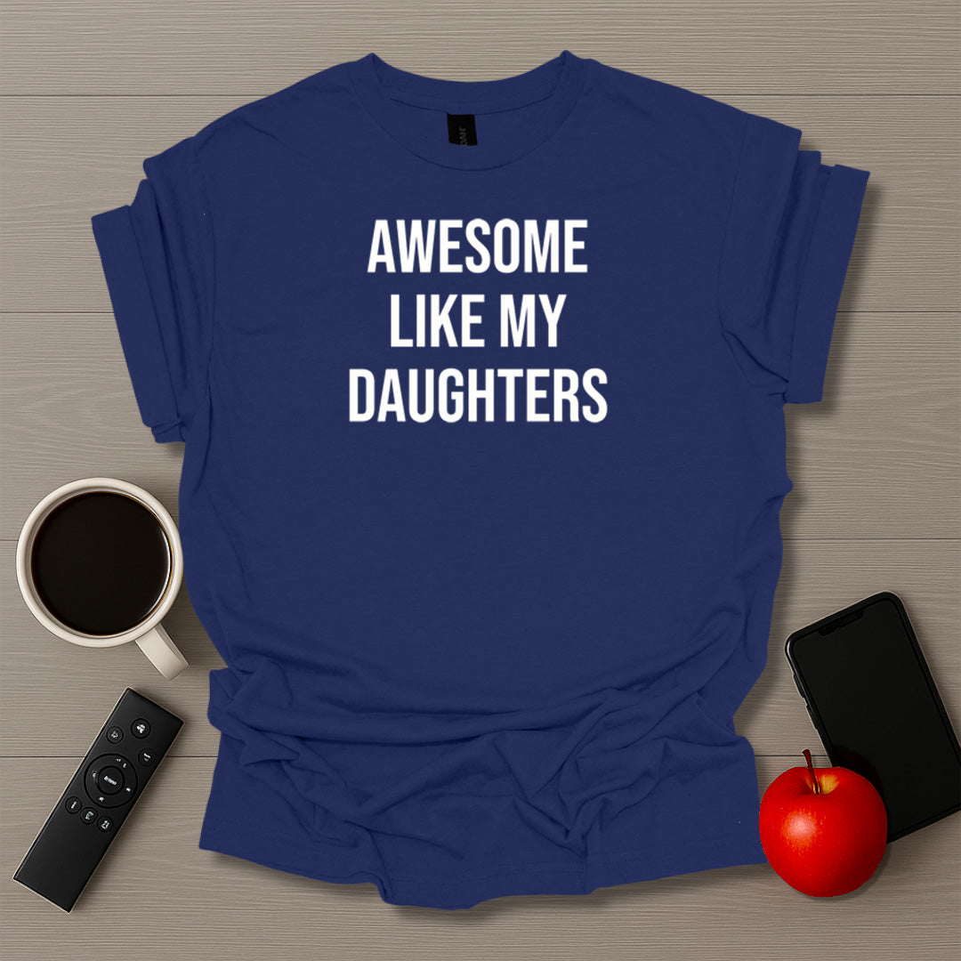 Awesome Like My Daughters T-Shirt