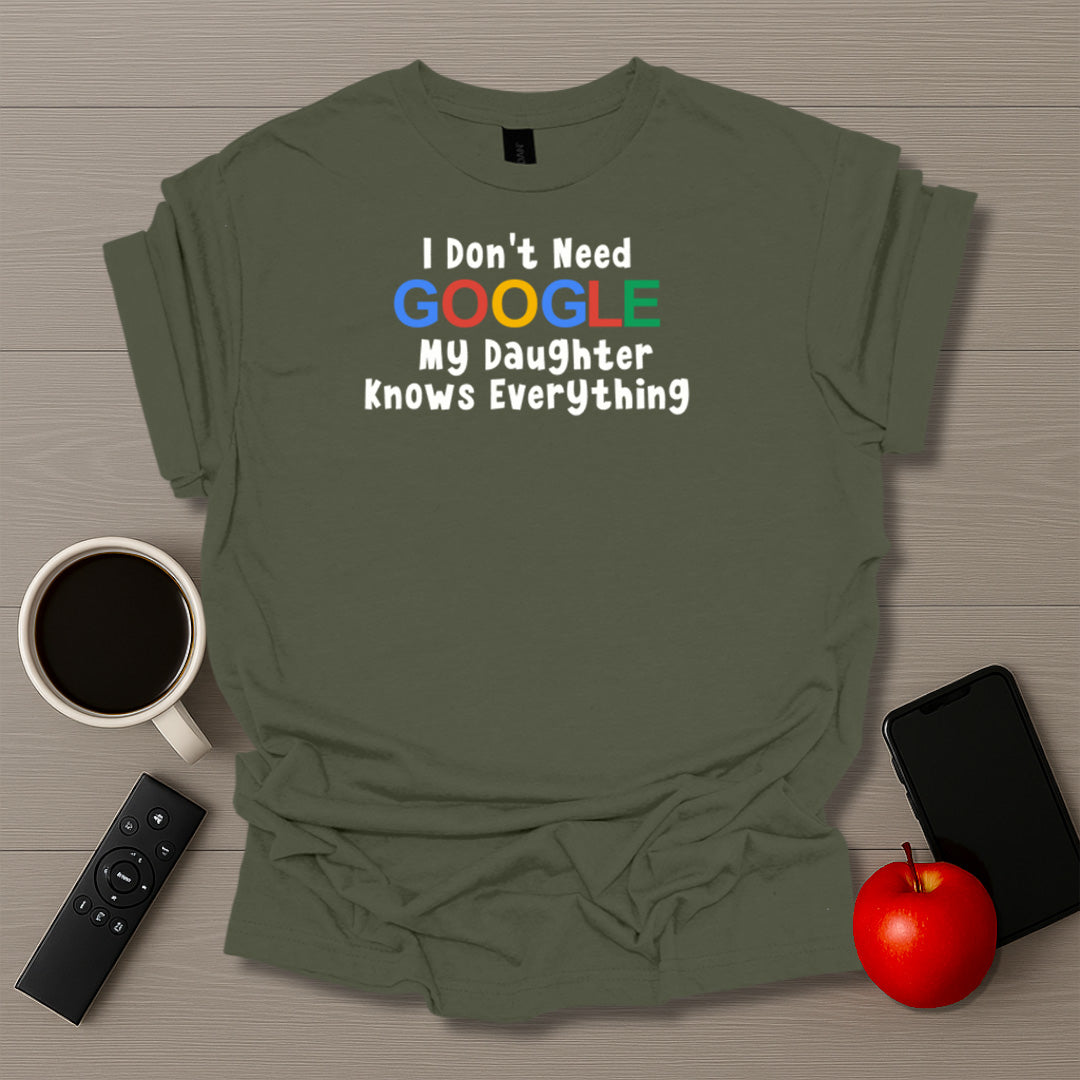 I Don't Need Google I Have Daughters T-Shirt