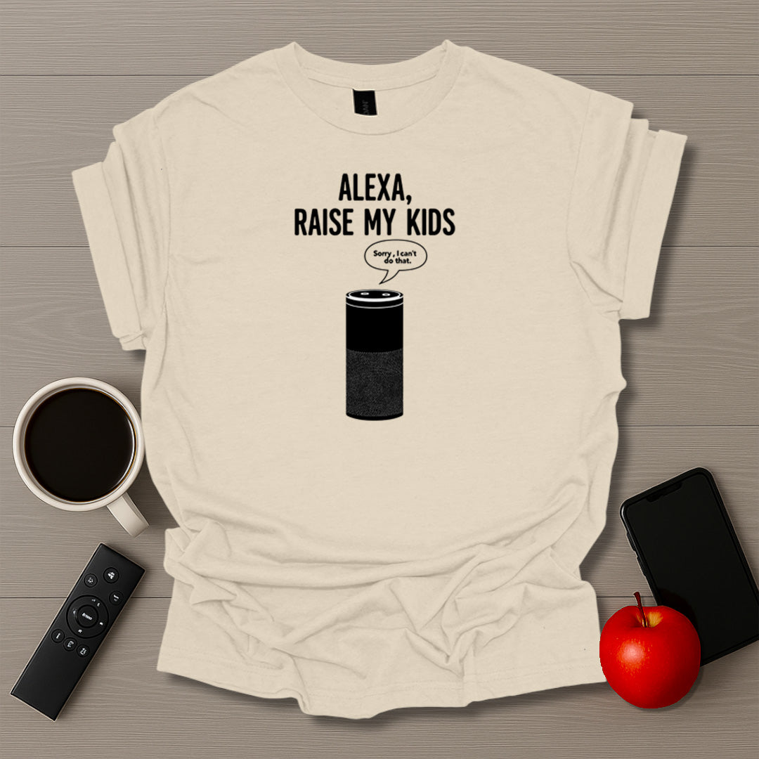 Alexa Raise My Kids T-Shirt