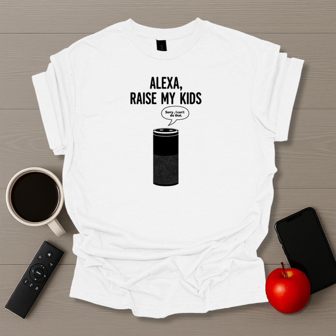 Alexa Raise My Kids T-Shirt