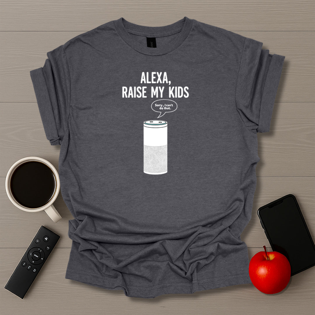 Alexa Raise My Kids T-Shirt