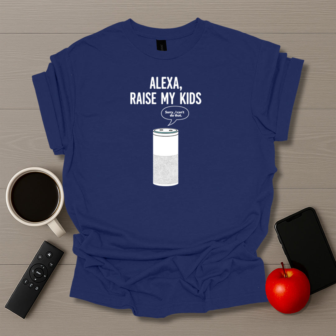 Alexa Raise My Kids T-Shirt