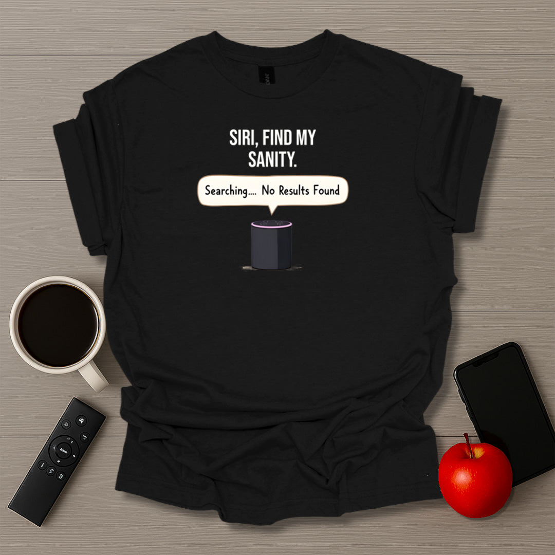 Siri Find My Sanity T-Shirt