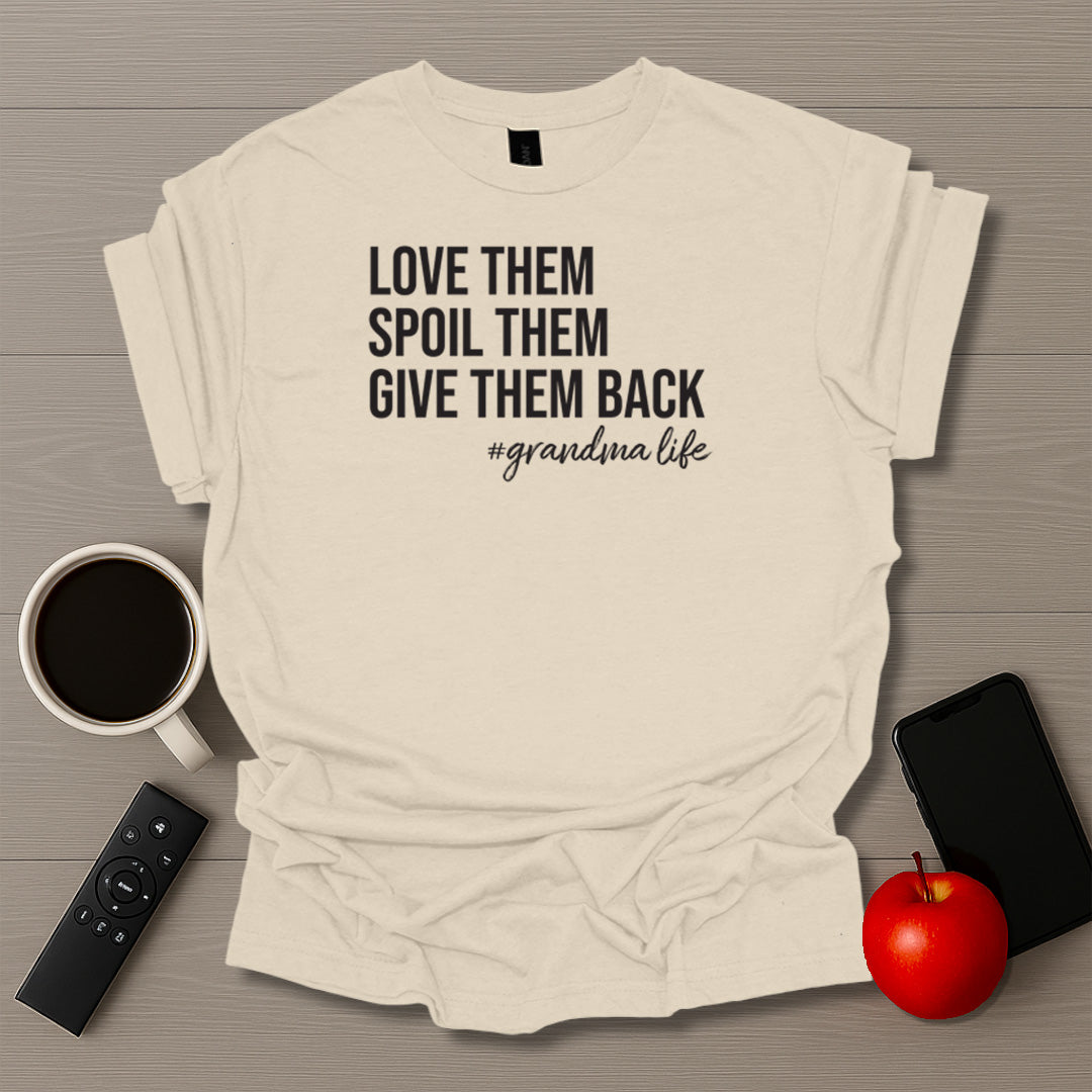 Love Them Spoil Them Give Them Back Grandma Life T-Shirt