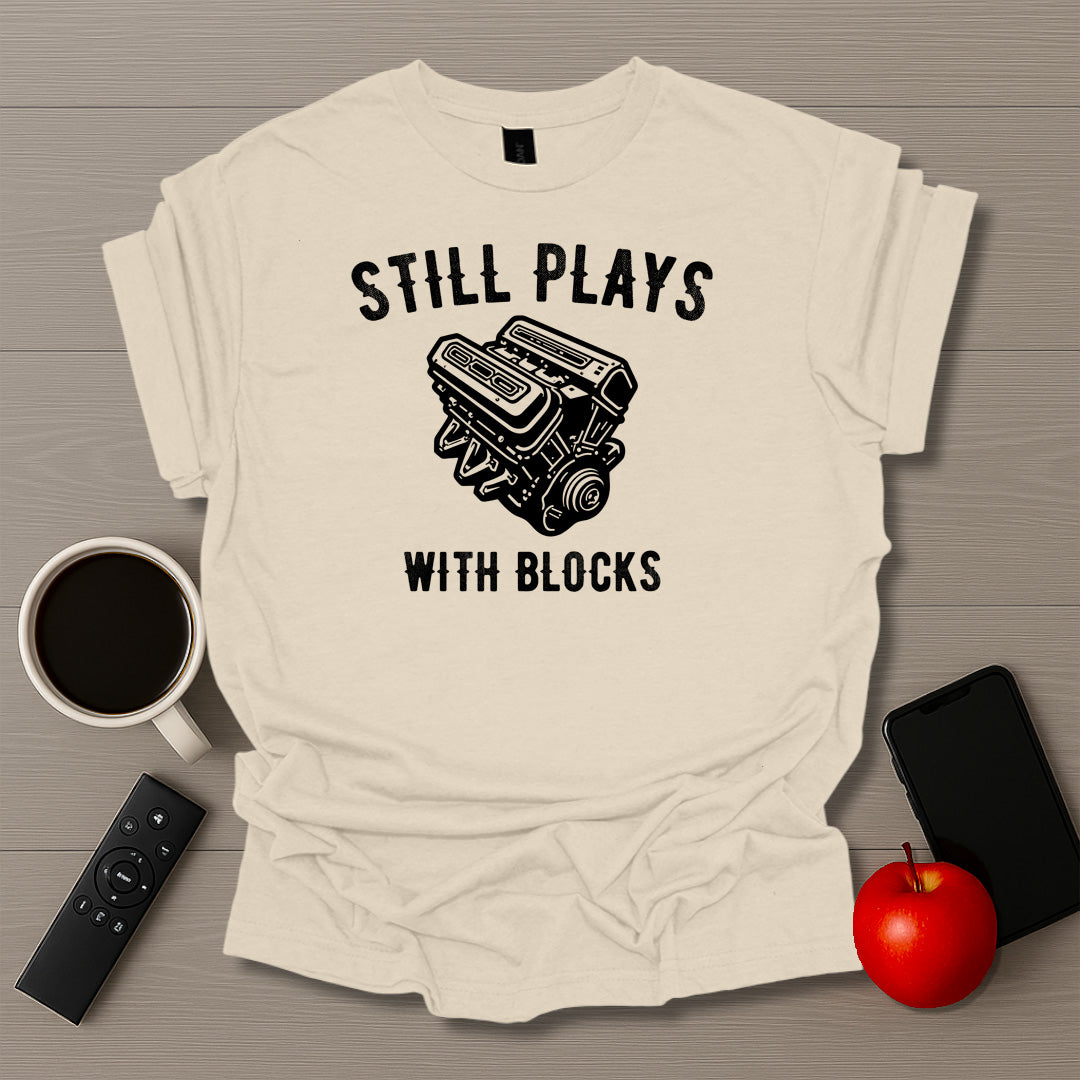 Still Plays With Blocks T-Shirt