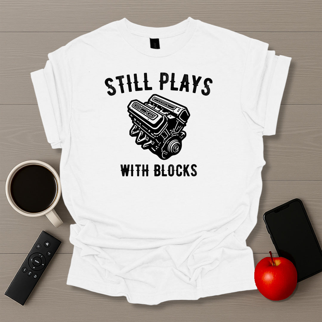 Still Plays With Blocks T-Shirt