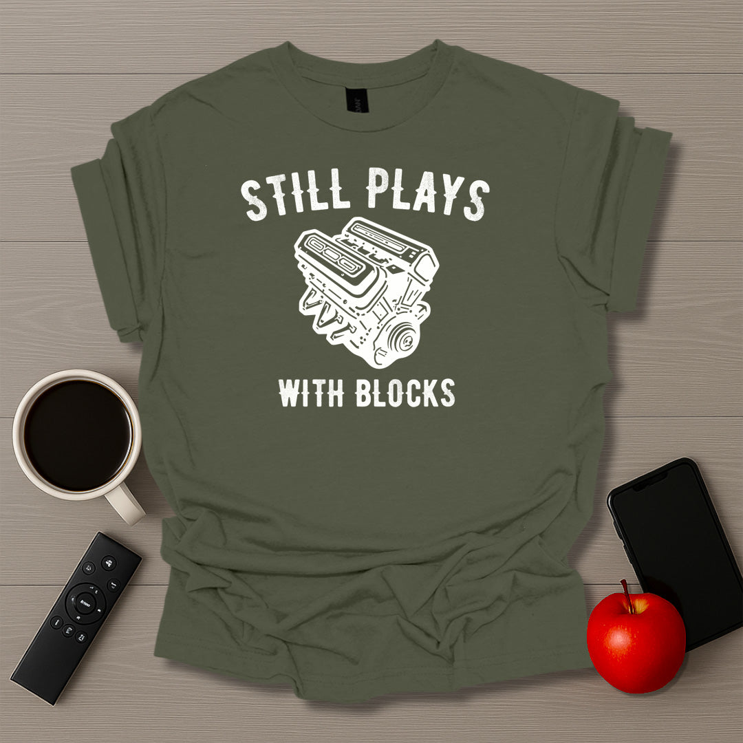 Still Plays With Blocks T-Shirt