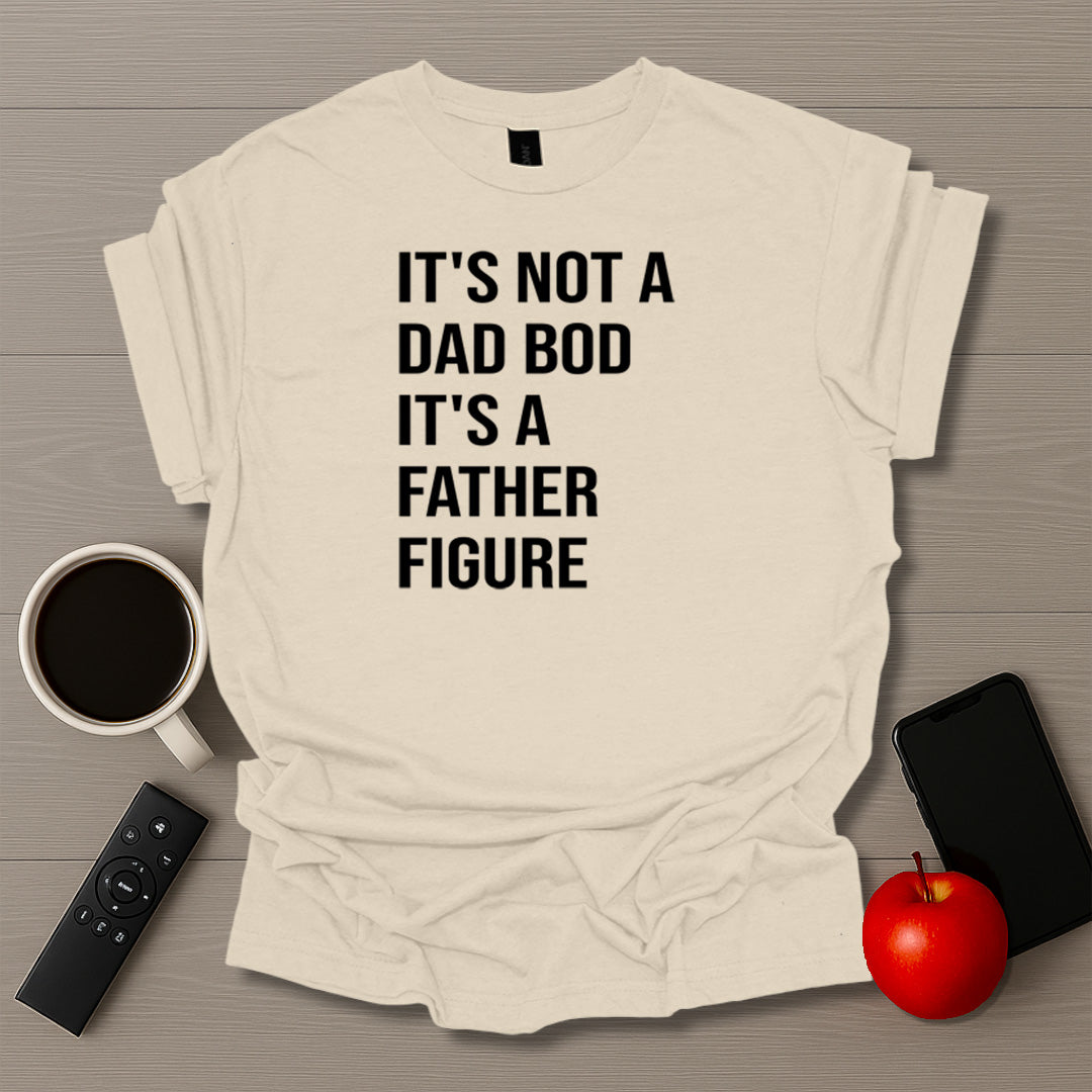 It's Not A Dad Bod It's A Father Figure T-Shirt