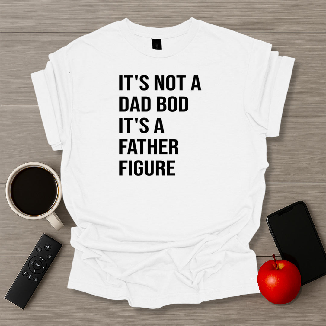 It's Not A Dad Bod It's A Father Figure T-Shirt