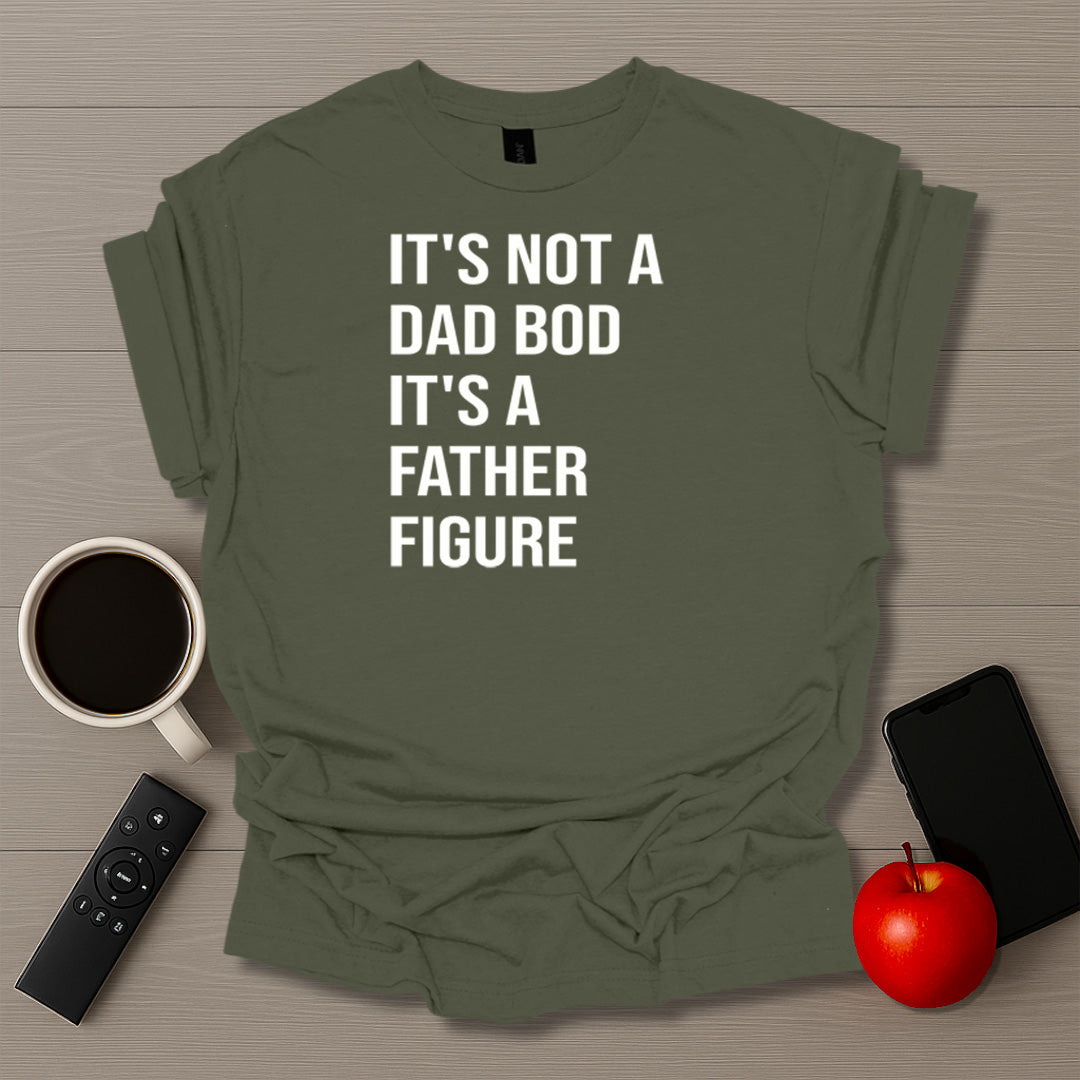 It's Not A Dad Bod It's A Father Figure T-Shirt