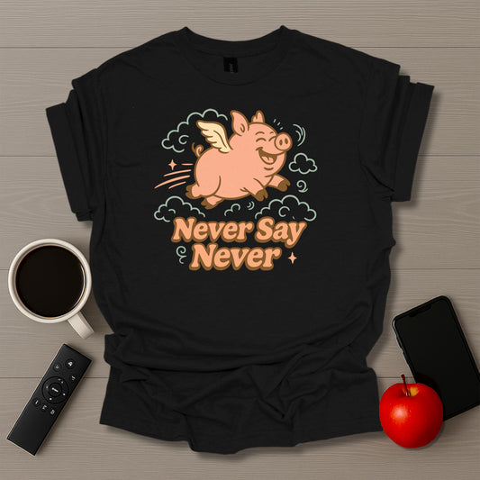Never Say Never T-Shirt