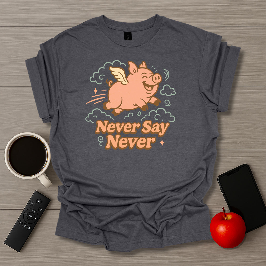 Never Say Never T-Shirt
