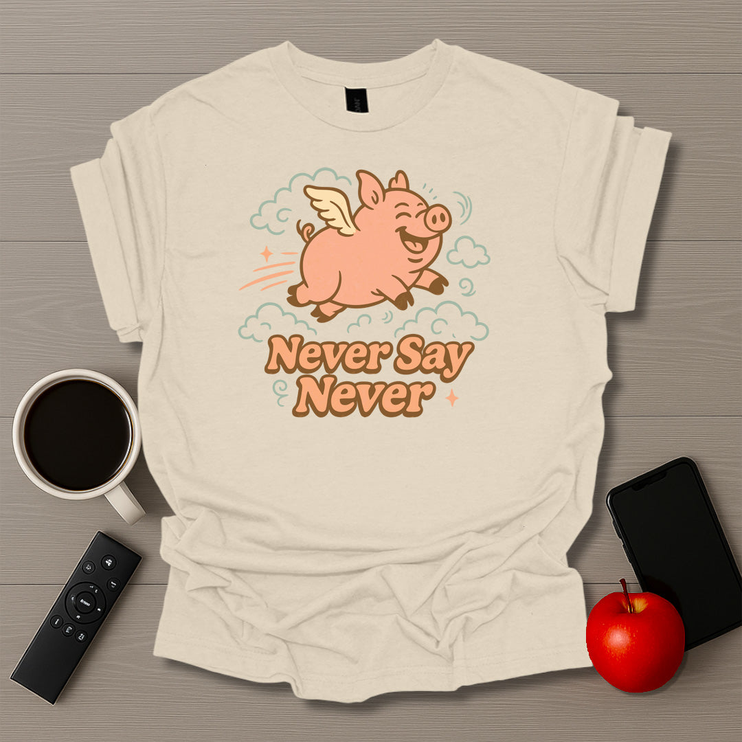 Never Say Never T-Shirt