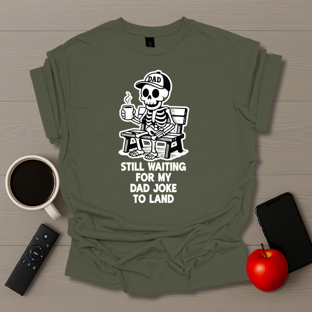 Still Waiting For Dad Joke To Land T-Shirt