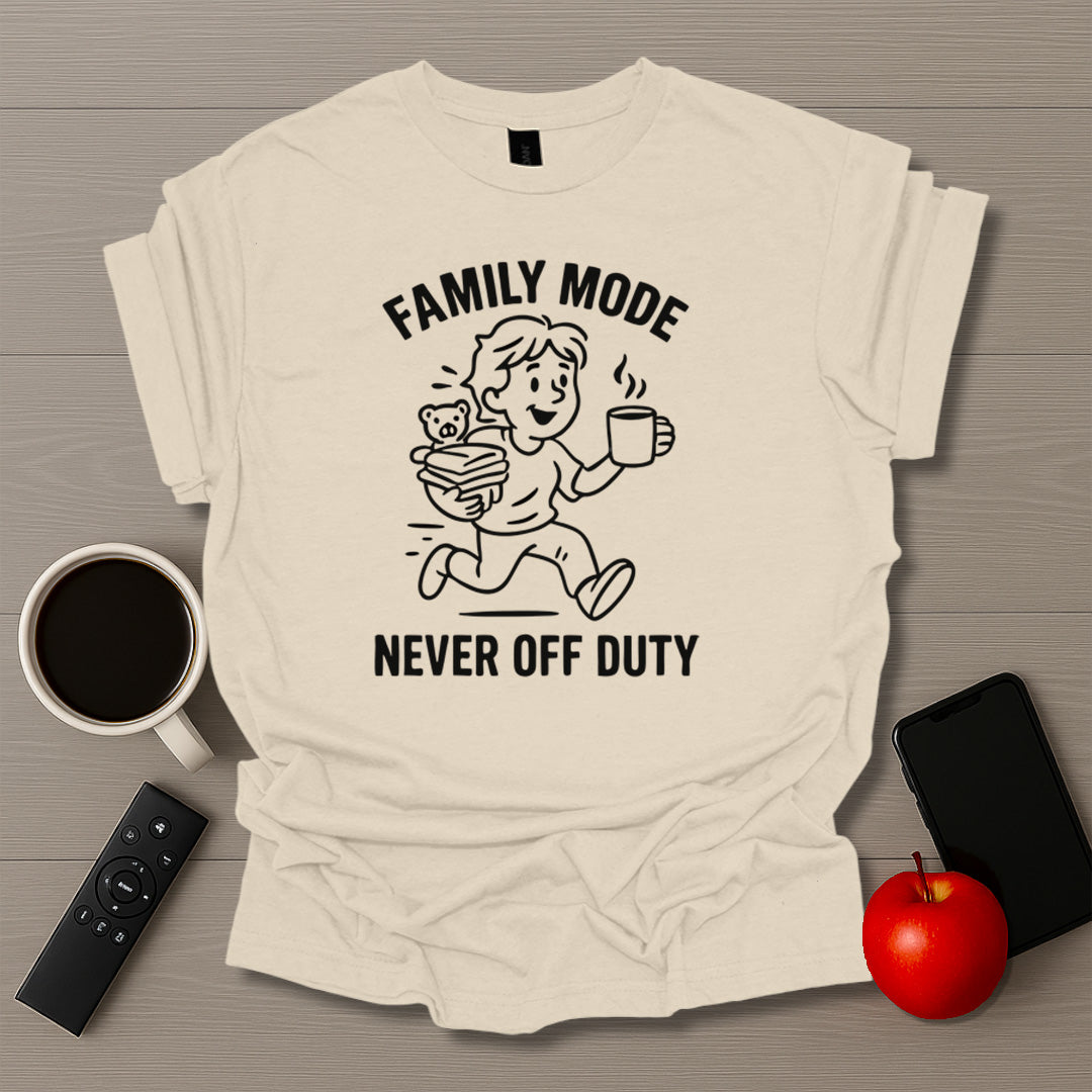 Family Mode Never Off Duty T-Shirt