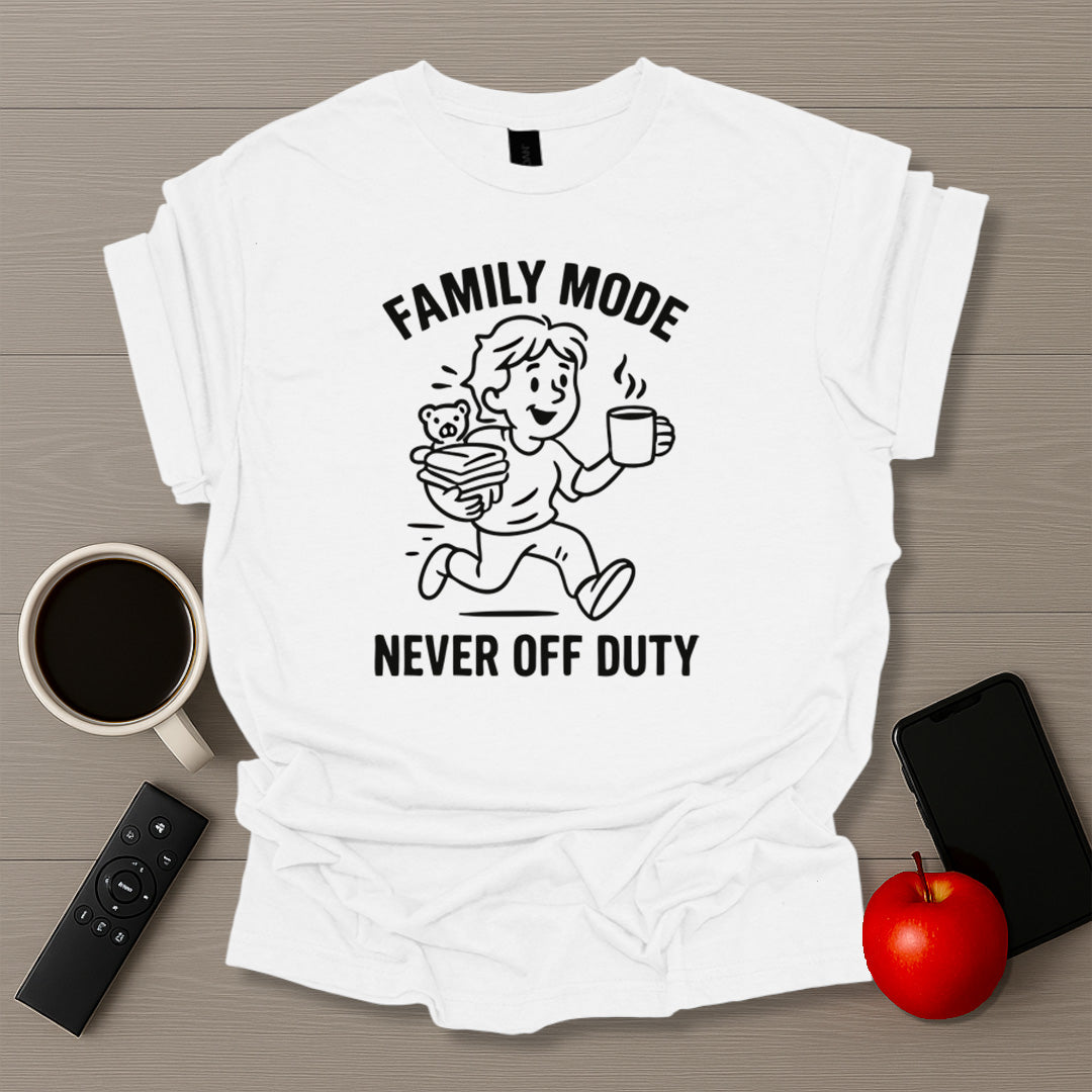 Family Mode Never Off Duty T-Shirt