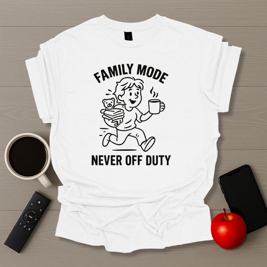 Family Mode Never Off Duty T-Shirt