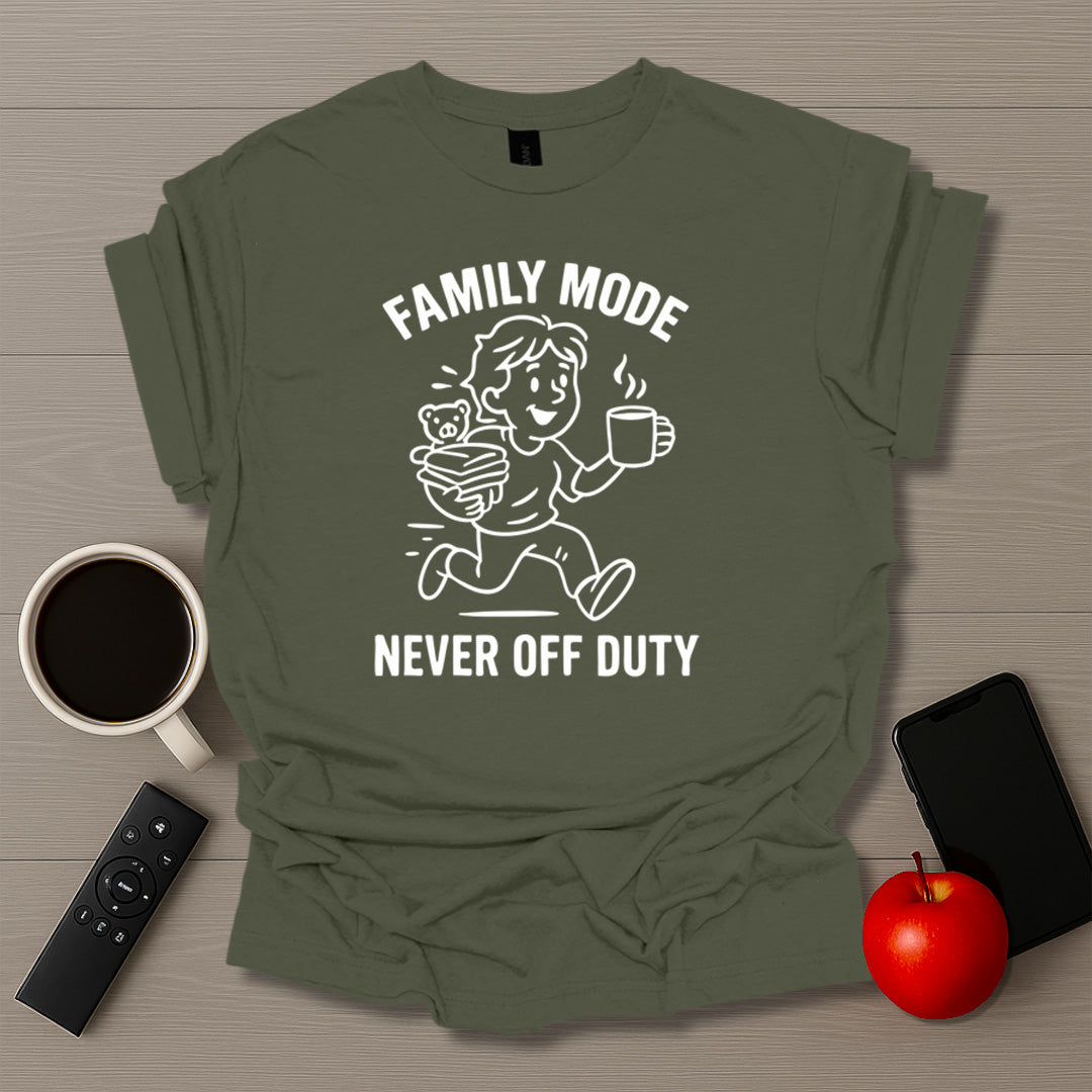 Family Mode Never Off Duty T-Shirt