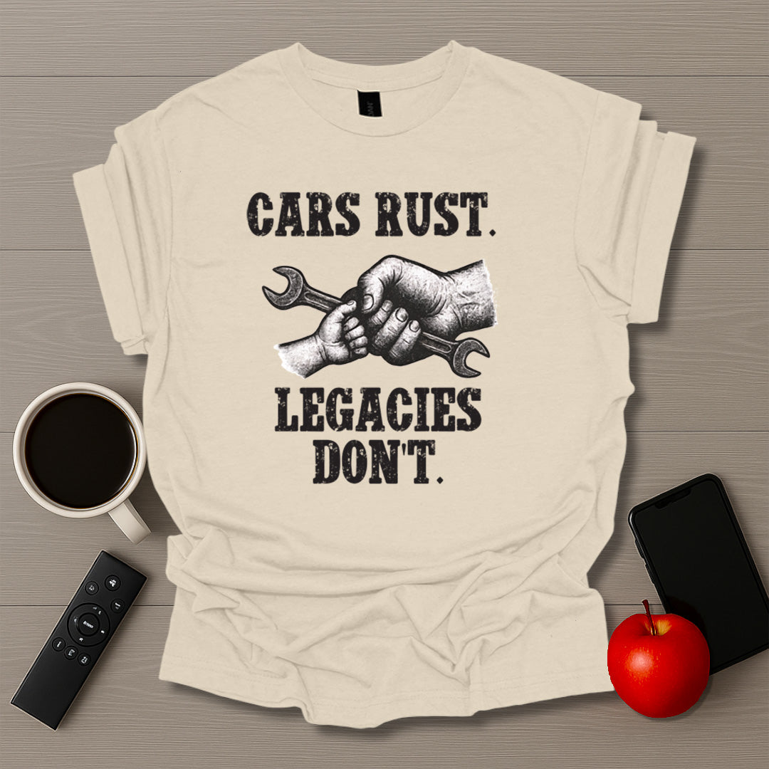 Cars Rust. Legacies Don't. T-Shirt