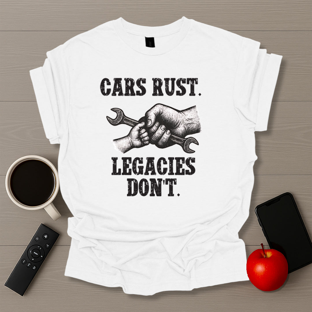 Cars Rust. Legacies Don't. T-Shirt