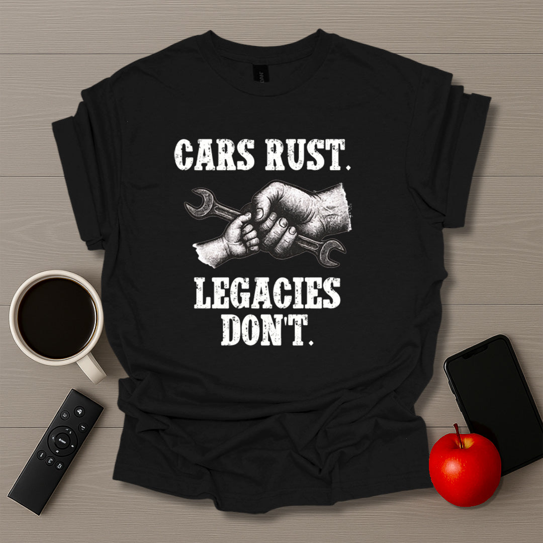 Cars Rust. Legacies Don't. T-Shirt
