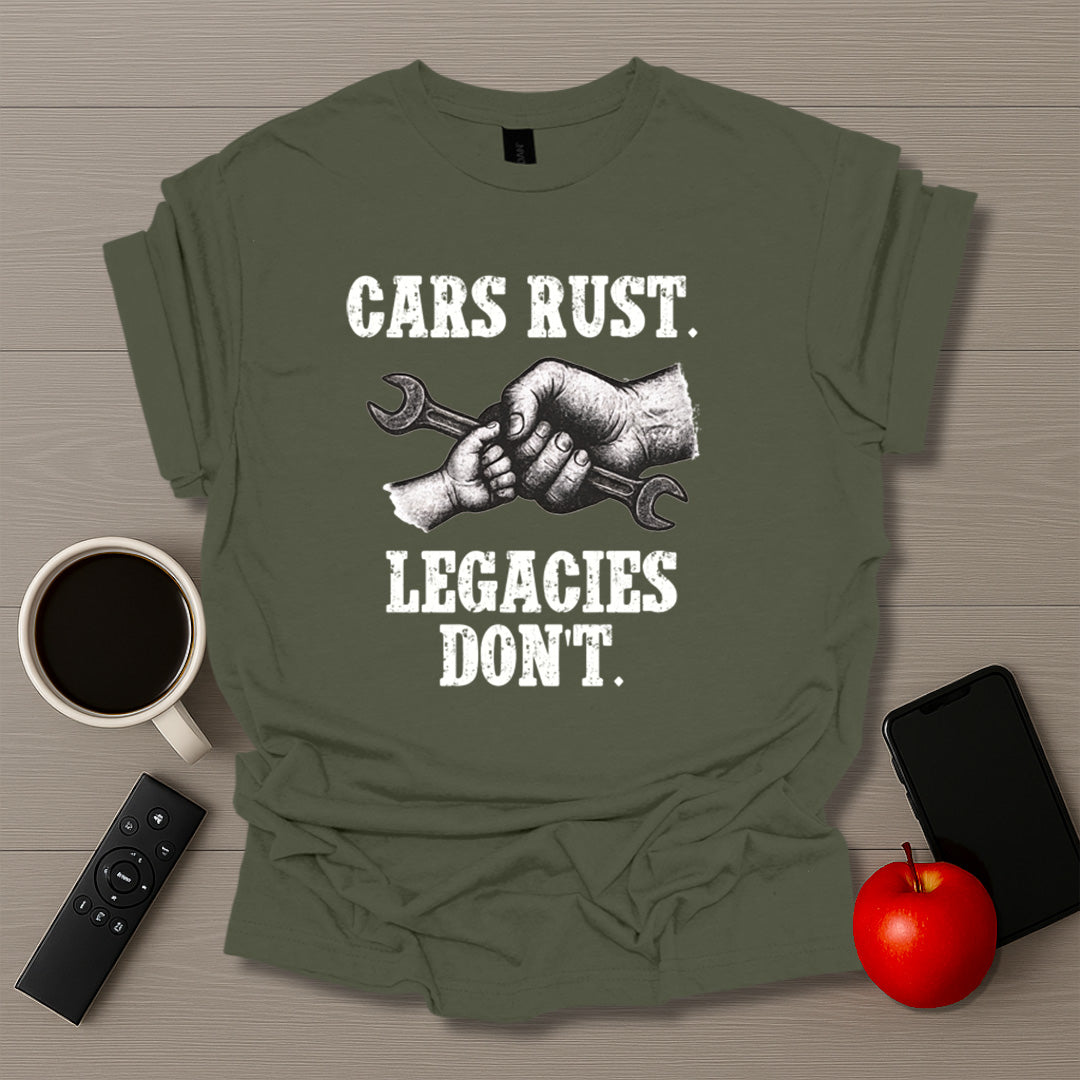 Cars Rust. Legacies Don't. T-Shirt