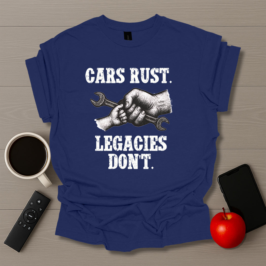 Cars Rust. Legacies Don't. T-Shirt