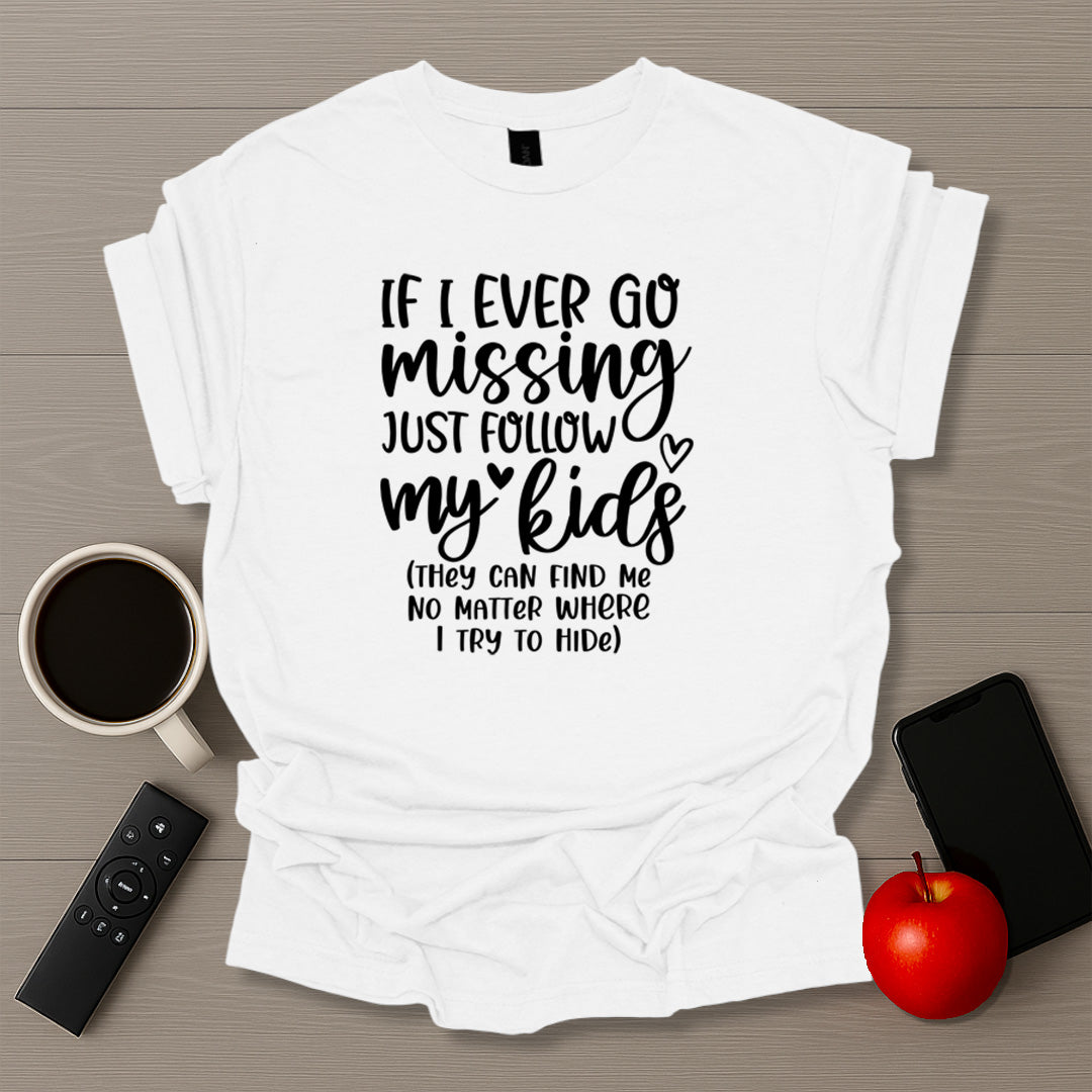If I Ever Go Missing T-Shirt