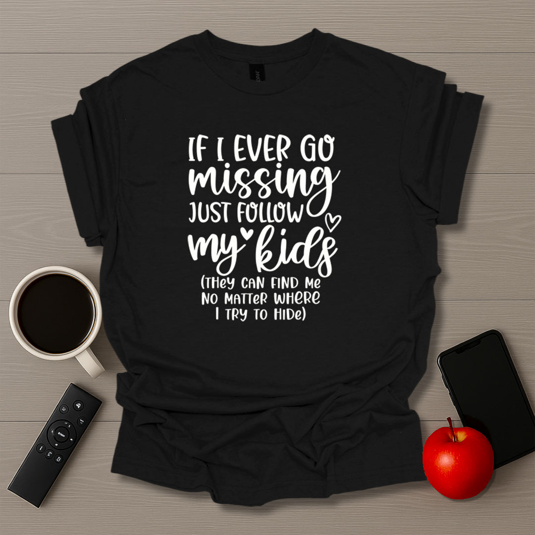 If I Ever Go Missing T-Shirt