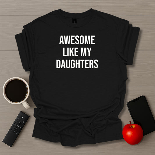Awesome Like My Daughters T-Shirt