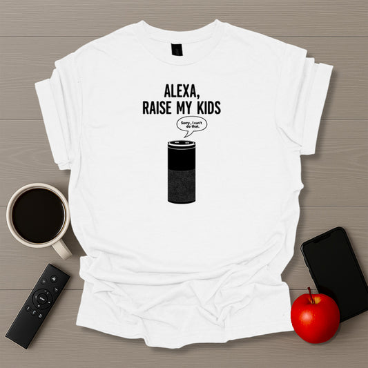 Alexa Raise My Kids T-Shirt