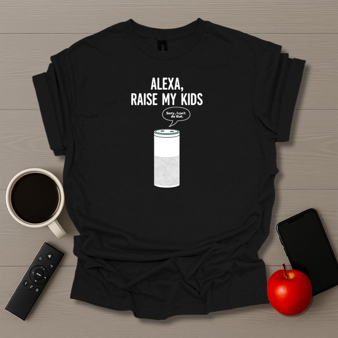 Alexa Raise My Kids T-Shirt