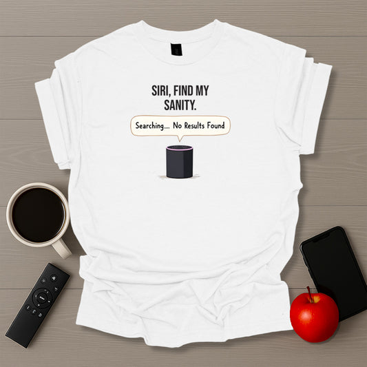Siri Find My Sanity T-Shirt