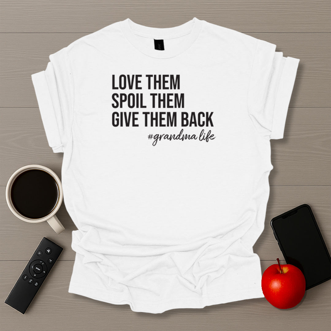 Love Them Spoil Them Give Them Back Grandma Life T-Shirt