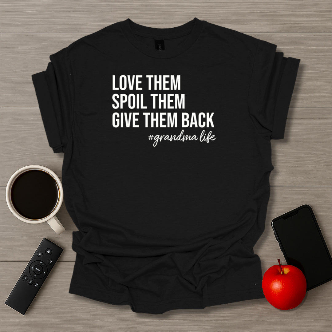 Love Them Spoil Them Give Them Back Grandma Life T-Shirt