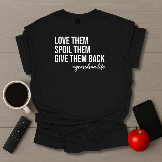 Love Them Spoil Them Give Them Back Grandma Life T-Shirt