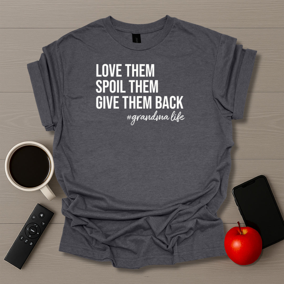 Love Them Spoil Them Give Them Back Grandma Life T-Shirt