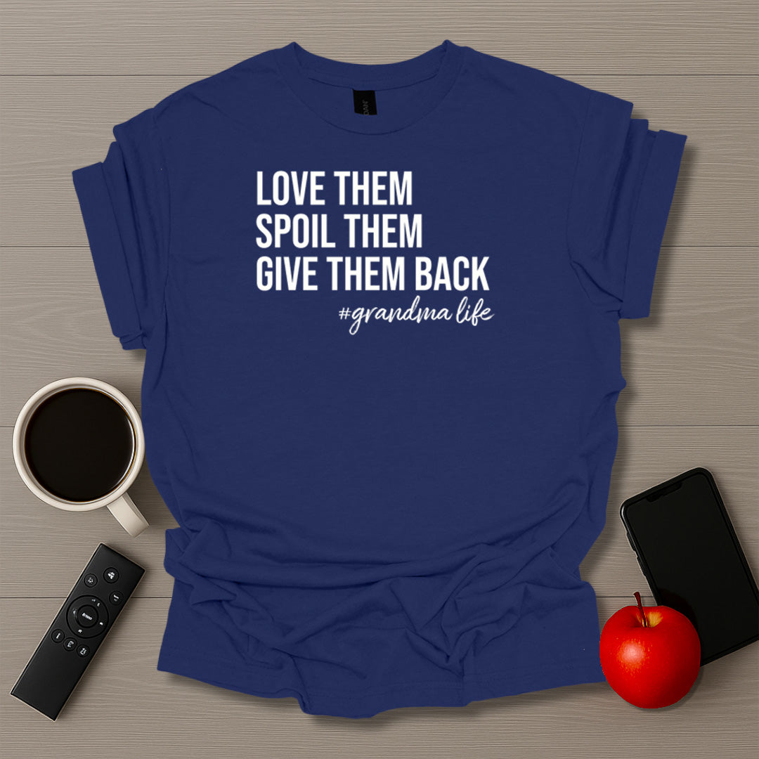 Love Them Spoil Them Give Them Back Grandma Life T-Shirt