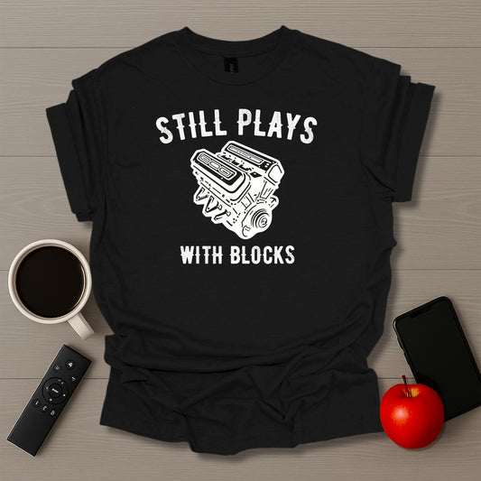 Still Plays With Blocks T-Shirt