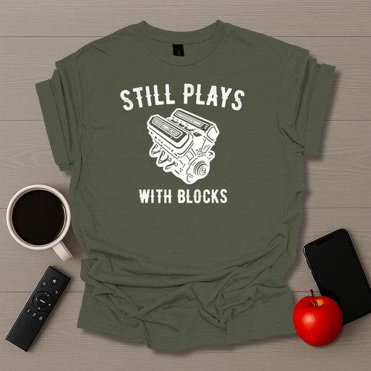 Still Plays With Blocks T-Shirt