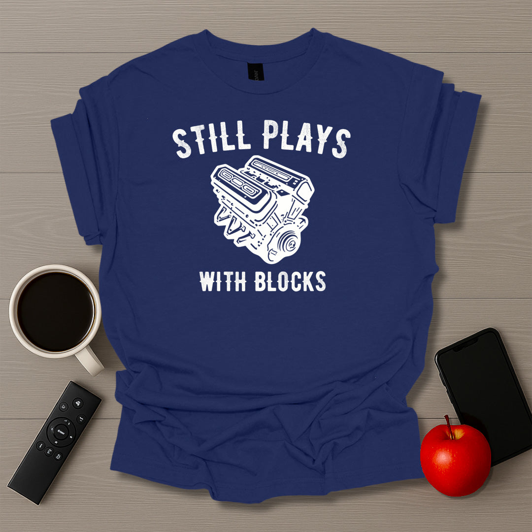 Still Plays With Blocks T-Shirt